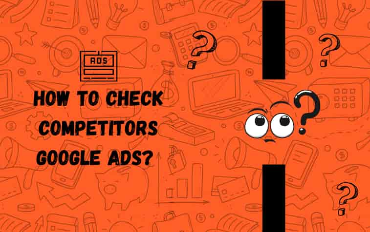 How to Check Competitors Google Ads?