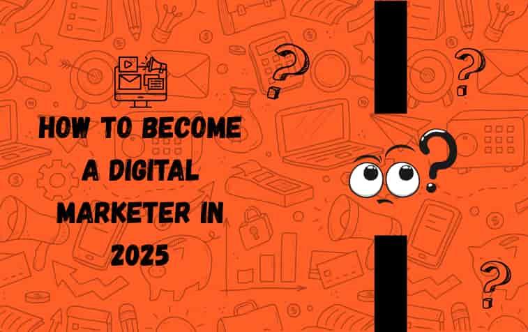 How to Become a Digital Marketer in 2025